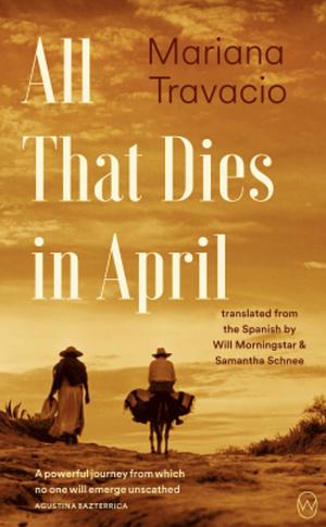 All That Dies in April by Mariana Travacio