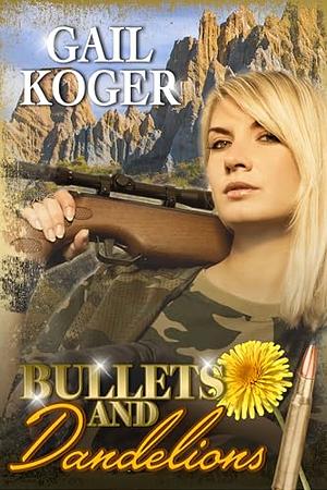 Bullets and Dandelions by Gail Koger