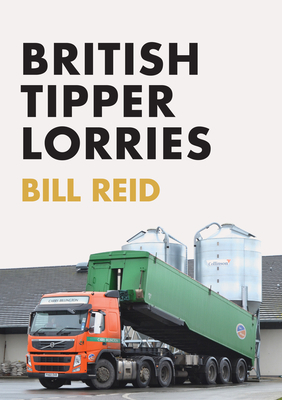 British Tipper Lorries by Bill Reid