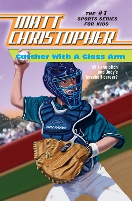 Catcher with a Glass Arm by Matt Christopher