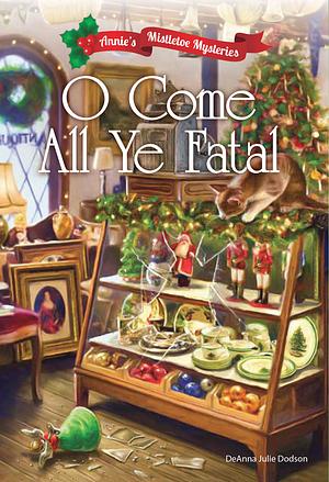 O Come All Ye Fatal by DeAnna Julie Dodson