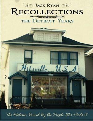 Recollections the Detroit Years: The Motown Sound by the People Who Made It by Jack Ryan, Thomas J. Saunders