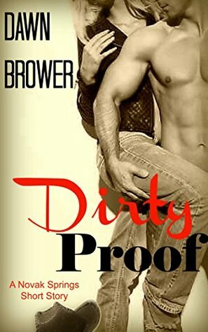 Dirty Proof by Dawn Brower