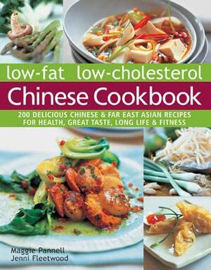 Low-Fat Low-Cholesterol Chinese Cookbook: 200 Delicious Chinese & Far East Asian Recipes for Health, Great Taste, Long Life & Fitness by Jenni Fleetwood, Maggie Pannell