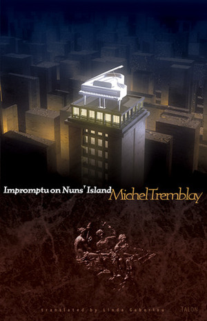 Impromptu on Nuns' Island by Michel Tremblay, Linda Gaboriau