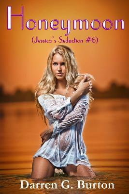 Honeymoon (Jessica's Seduction #6) by Darren G. Burton