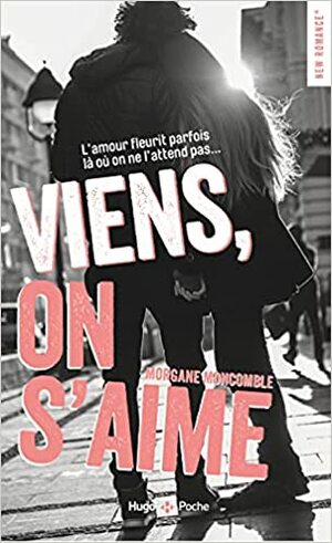 Viens, on s'aime by Morgane Moncomble