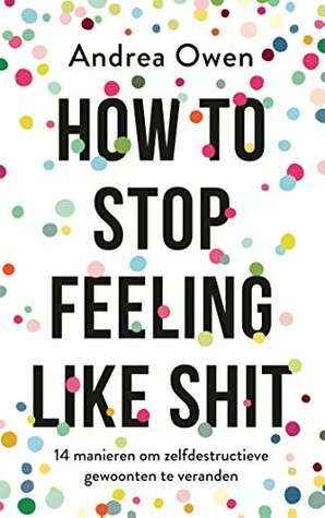 How to Stop Feeling Like Shit by Andrea Owen