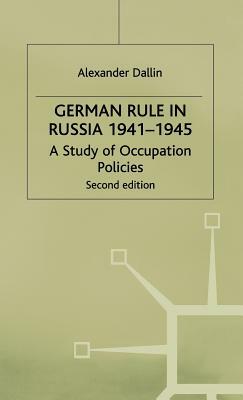 German Rule in Russia, 1941-1945 by Alexander Dallin