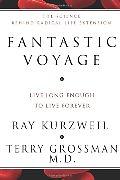 Fantastic Voyage: Live Long Enough to Live Forever by Terry Grossman, Ray Kurzweil