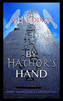 By Hathor's Hand: A Pride and Prejudice Variation Novel by Adele Dixon, A Lady