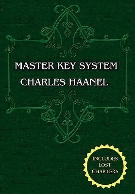 The Master Key System (Unabridged Ed. Includes All 28 Parts) by Charles Haanel by Charles Haanel