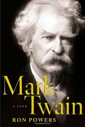 Mark Twain: A Life by Ron Powers