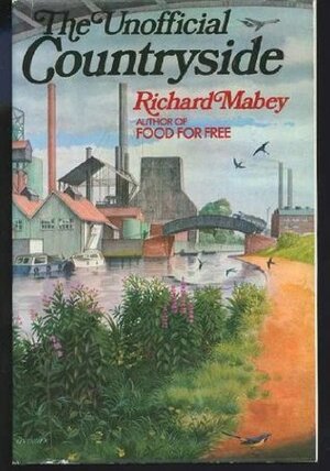 The Unofficial Countryside by Richard Mabey
