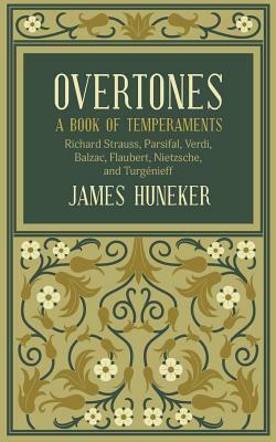 Overtones: A Book of Temperaments by James Huneker