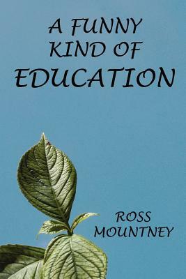 A Funny Kind of Education by Ross Mountney