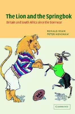 The Lion and the Springbok by Ronald Hyam, Peter Henshaw