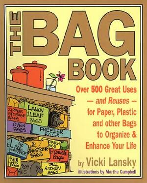 The Bag Book: Over 500 Great Uses and Reuses for Paper, Plastic and Other Bags to Organize and Enhance Your Life by Vicki Lansky