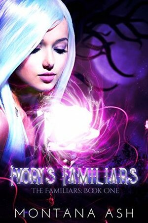 Ivory's Familiars by Montana Ash