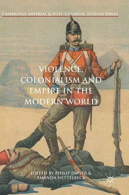 Violence, Colonialism and Empire in the Modern World by 