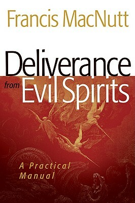 Deliverance from Evil Spirits: A Practical Manual by Francis Macnutt