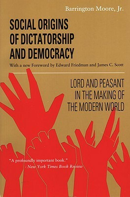 Social Origins of Dictatorship and Democracy: Lord and Peasant in the Making of the Modern World by Barrington Moore