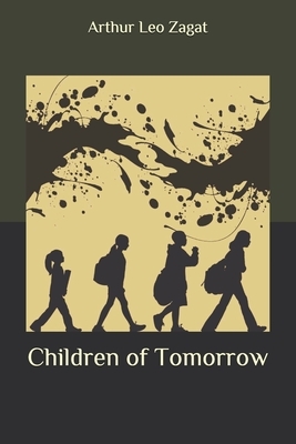 Children of Tomorrow by Arthur Leo Zagat