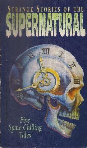 Strange Stories of the Supernatural by W.W. Jacobs, F. Marion Crawford, Mia Tavonatti, Wilkie Collins, Richard Barham Middleton, Mary Wollstonecraft Shelley