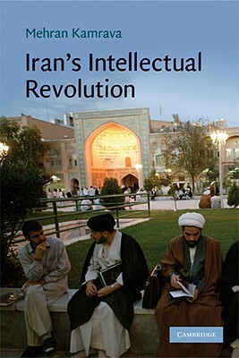 Iran's Intellectual Revolution by Mehran Kamrava