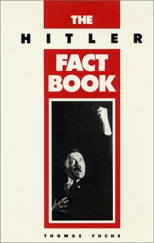 The Hitler Fact Book by Thomas Fuchs