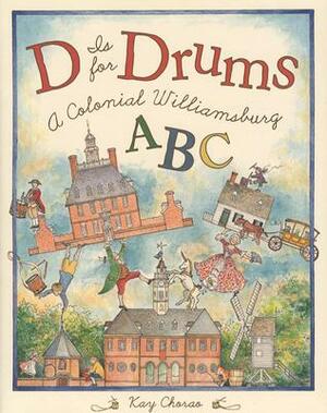 D Is for Drums: A Colonial Williamsburg ABC by Kay Chorao