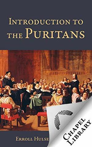 Introduction to the Puritans by Erroll Hulse