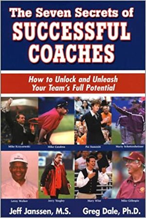 The Seven Secrets of Successful Coaches: How to Unlock and Unleash Your Team's Full Potential by Jeff Janssen, Gregory A. Dale, Winning The Mental Game