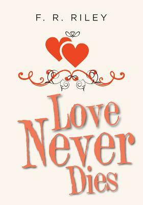 Love Never Dies by F. R. Riley