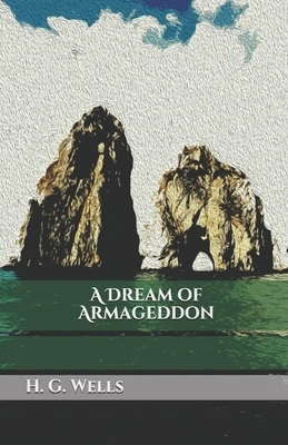A Dream of Armageddon Illustrated by H.G. Wells