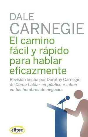 El camino fácil y rápido para hablar eficazmente by Dale Carnegie