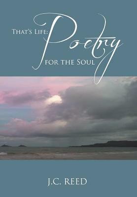 That's Life: Poetry for the Soul by J. C. Reed