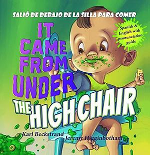 It Came from under the High Chair - Salió de debajo de la silla para comer: A Mystery by Jeremy Higginbotham, Karl Beckstrand