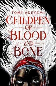 Children of Blood and Bone by Tomi Adeyemi