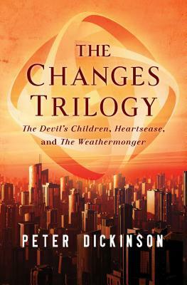 The Changes Trilogy: The Devil's Children, Heartsease, and the Weathermonger by Peter Dickinson