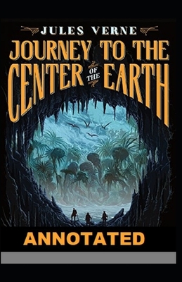 A Journey into the Center of the Earth Annotated by Jules Verne