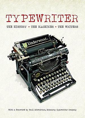 Typewriter: The History · The Machines · The Writers by Tony Allan, Tony Allan