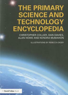 The Primary Science and Technology Encyclopedia by Christopher Collier, Alan Howe, Dan Davies