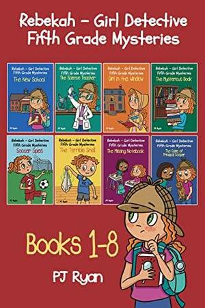 Rebekah - Girl Detective Fifth Grade Mysteries Books 1-8 by P.J. Ryan