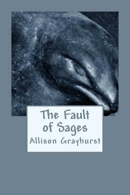 The Fault of Sages: The poetry of Allison Grayhurst by Allison Grayhurst