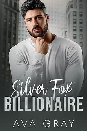 Silver Fox Billionaire by Ava Gray, Ava Gray