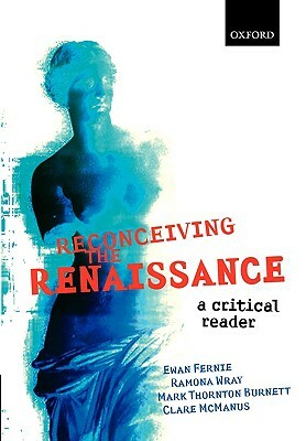 Reconceiving the Renaissance by Mark Thornton Burnett, Ewan Fernie, Ramona Wray