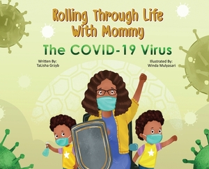 Rolling Through Life With Mommy: The Covid 19 Virus by Talisha Grzyb