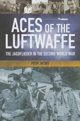 Aces of the Luftwaffe: The Jagdflieger in the Second World War by Peter Jacobs
