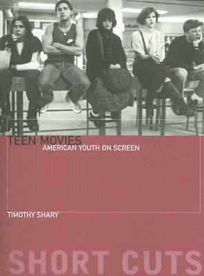 Teen Movies: American Youth on Screen by Timothy Shary